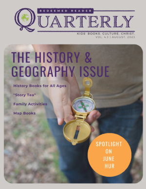 Redeemed Reader Quarterly: The History & Geography Issue (August, 2023)